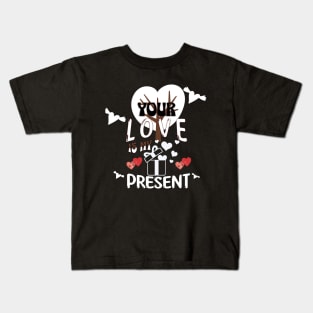 Your Love Is My Present Kids T-Shirt